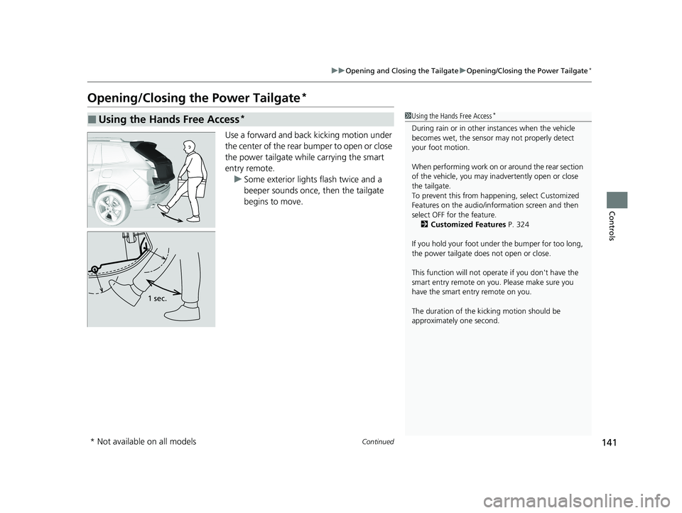 HONDA PASSPORT 2021 Navigation Manual (in English) 141
uuOpening and Closing the Tailgate uOpening/Closing the Power Tailgate*
Continued
Controls
Opening/Closing the Power Tailgate*
Use a forward and back kicking motion under
the center of the rear b HONDA PASSPORT 2021 Navigation Manual (in English) 141
uuOpening and Closing the Tailgate uOpening/Closing the Power Tailgate*
Continued
Controls
Opening/Closing the Power Tailgate*
Use a forward and back kicking motion under
the center of the rear b