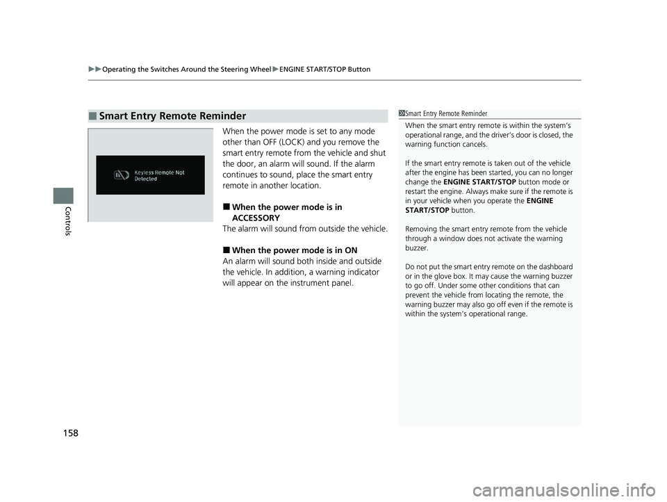 HONDA PASSPORT 2021 Navigation Manual (in English) uuOperating the Switches Around the Steering Wheel uENGINE START/STOP Button
158
Controls
When the power mode is set to any mode
other than OFF (LOCK) and you remove the
smart entry remote from the HONDA PASSPORT 2021 Navigation Manual (in English) uuOperating the Switches Around the Steering Wheel uENGINE START/STOP Button
158
Controls
When the power mode is set to any mode
other than OFF (LOCK) and you remove the
smart entry remote from the