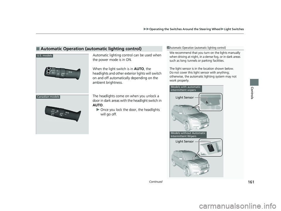 HONDA PASSPORT 2021 Navigation Manual (in English) Continued161
uuOperating the Switches Around the Steering Wheel uLight Switches
Controls
Automatic lighting control can be used when
the power mode is in ON.
When the light switch is in AUTO, the
h HONDA PASSPORT 2021 Navigation Manual (in English) Continued161
uuOperating the Switches Around the Steering Wheel uLight Switches
Controls
Automatic lighting control can be used when
the power mode is in ON.
When the light switch is in AUTO, the
h