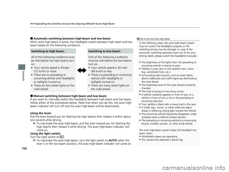 HONDA PASSPORT 2021   (in English) User Guide uuOperating the Switches Around the Steering Wheel uAuto High-Beam
166
Controls
■Automatic switching between high-beam and low-beam
When auto high-beam is ac tive, the headlights switch between high