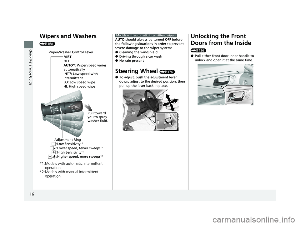 HONDA PASSPORT 2021  Navigation Manual (in English) 16
Quick Reference Guide
Wipers and Washers 
(P168)
*1:Models with automatic intermittent operation
*2:Models with manual intermittent  operation
Wiper/Washer Control Lever
MIST
OFF
AUTO
*1: Wiper spe