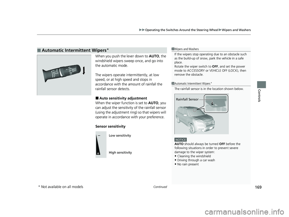 HONDA PASSPORT 2021   (in English) User Guide Continued169
uuOperating the Switches Around the Steering Wheel uWipers and Washers
Controls
When you push the lever down to  AUTO, the 
windshield wipers sweep once, and go into 
the automatic mode.
