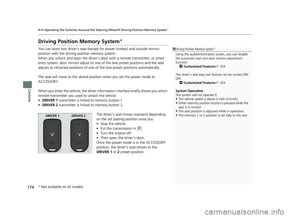 HONDA PASSPORT 2021 Navigation Manual (in English) 174
uuOperating the Switches Around the Steering Wheel uDriving Position Memory System*
Controls
Driving Position Memory System*
You can store two driver's seat (excep t for power lumbar) and outs HONDA PASSPORT 2021 Navigation Manual (in English) 174
uuOperating the Switches Around the Steering Wheel uDriving Position Memory System*
Controls
Driving Position Memory System*
You can store two driver's seat (excep t for power lumbar) and outs