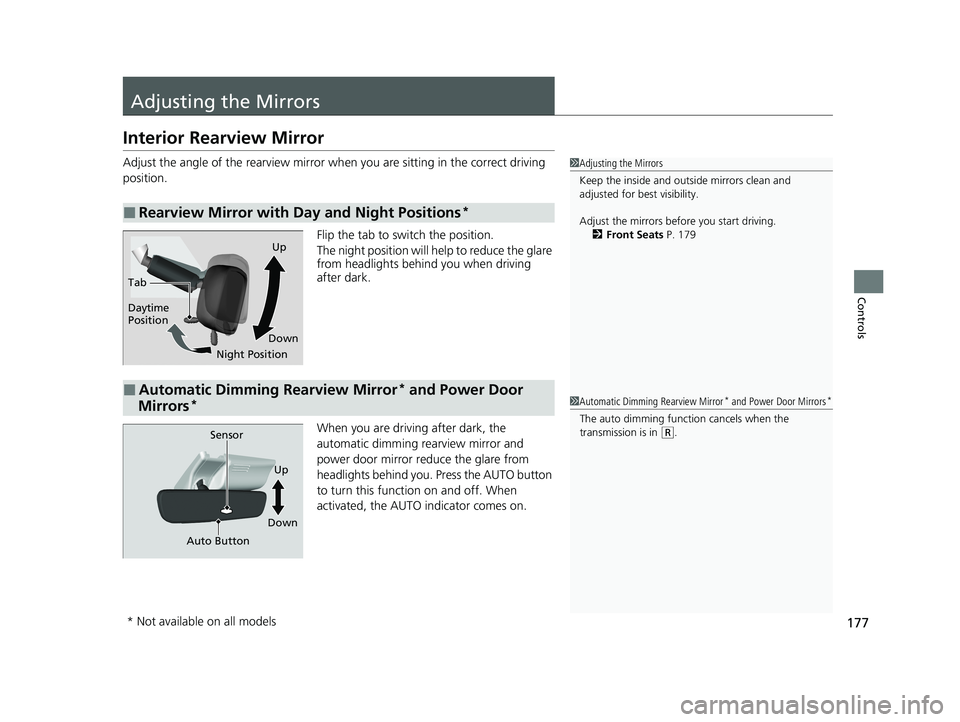 HONDA PASSPORT 2021  Owners Manual (in English) 177
Controls
Adjusting the Mirrors
Interior Rearview Mirror
Adjust the angle of the rearview mirror when you are sitting in the correct driving 
position.
Flip the tab to switch the position.
The nigh