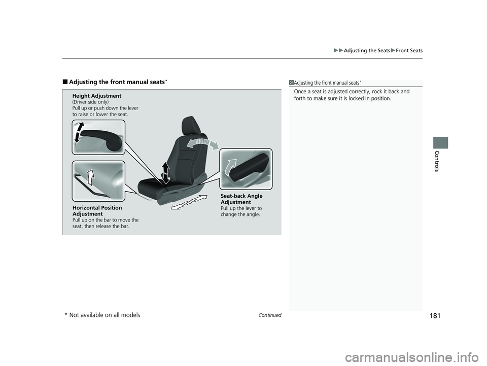 HONDA PASSPORT 2021  Navigation Manual (in English) Continued181
uuAdjusting the Seats uFront Seats
Controls
■Adjusting the front manual seats*1Adjusting the front manual seats*
Once a seat is adjusted co rrectly, rock it back and 
forth to make sure