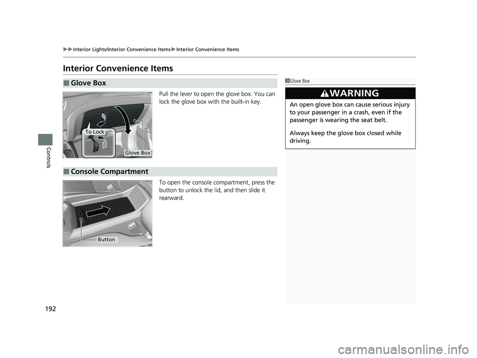 HONDA PASSPORT 2021 Navigation Manual (in English) 192
uuInterior Lights/Interior Convenience Items uInterior Convenience Items
Controls
Interior Convenience Items
Pull the lever to open the glove box. You can
lock the glove box with the built-in key HONDA PASSPORT 2021 Navigation Manual (in English) 192
uuInterior Lights/Interior Convenience Items uInterior Convenience Items
Controls
Interior Convenience Items
Pull the lever to open the glove box. You can
lock the glove box with the built-in key
