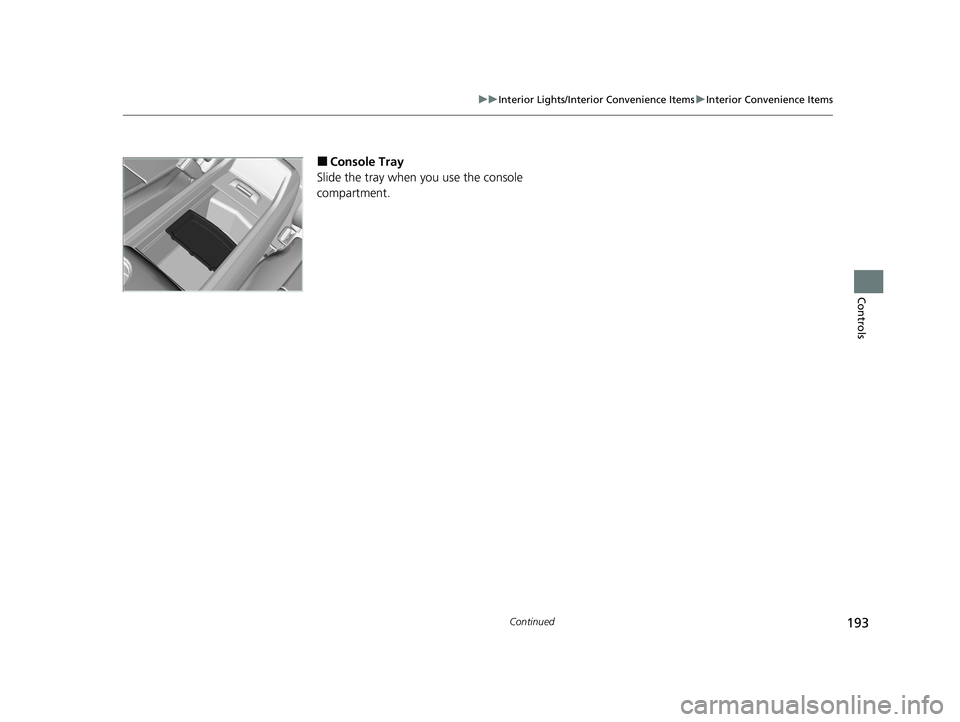 HONDA PASSPORT 2021 Navigation Manual (in English) 193
uuInterior Lights/Interior Convenience Items uInterior Convenience Items
Continued
Controls
■Console Tray
Slide the tray when you use the console
compartment.
21 PASSPORT-31TGS6200.book 193 HONDA PASSPORT 2021 Navigation Manual (in English) 193
uuInterior Lights/Interior Convenience Items uInterior Convenience Items
Continued
Controls
■Console Tray
Slide the tray when you use the console
compartment.
21 PASSPORT-31TGS6200.book 193