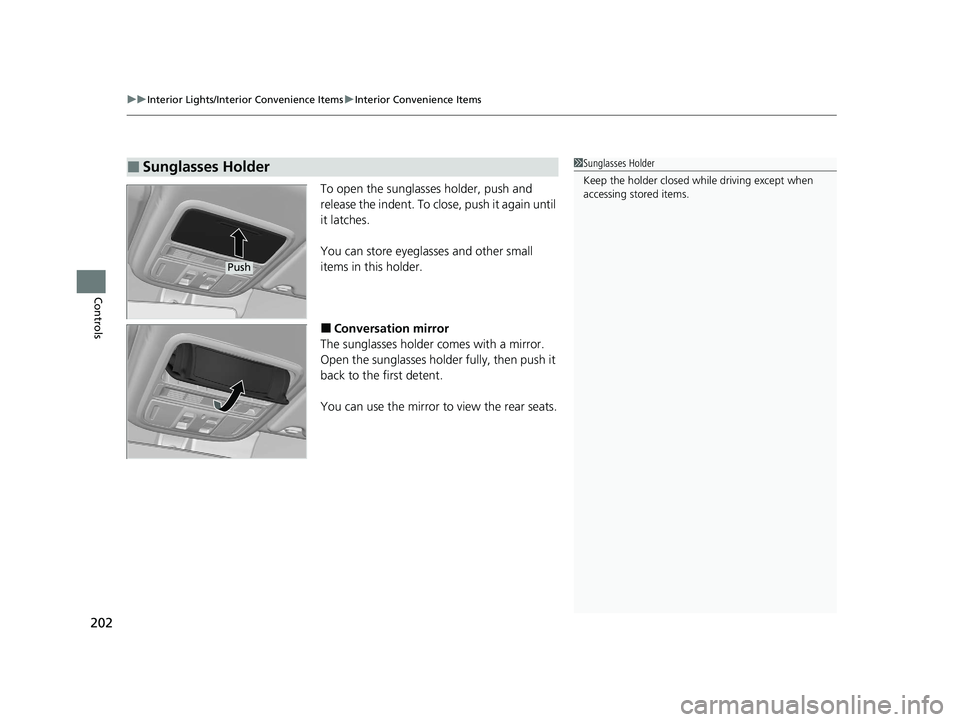 HONDA PASSPORT 2021  Owners Manual (in English) uuInterior Lights/Interior Convenience Items uInterior Convenience Items
202
Controls
To open the sunglasses holder, push and 
release the indent. To close, push it again until 
it latches.
You can st