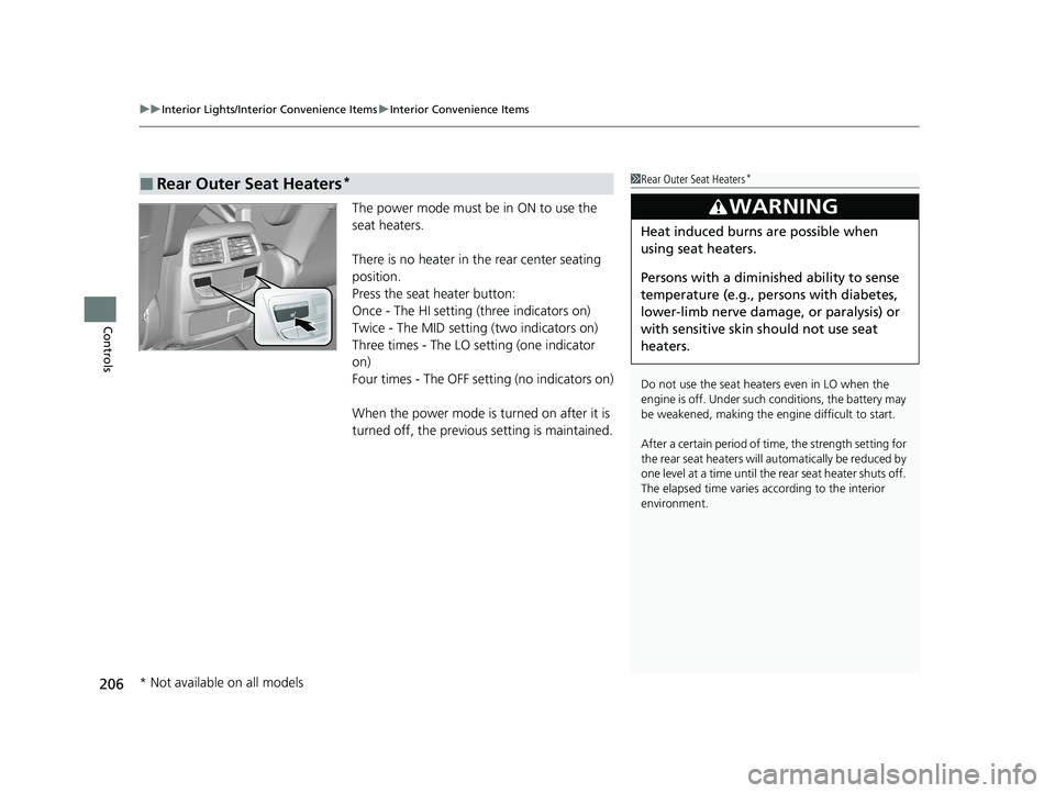 HONDA PASSPORT 2021 Navigation Manual (in English) uuInterior Lights/Interior Convenience Items uInterior Convenience Items
206
Controls
The power mode must be in ON to use the
seat heaters.
There is no heater in the rear center seating
position.
Pr HONDA PASSPORT 2021 Navigation Manual (in English) uuInterior Lights/Interior Convenience Items uInterior Convenience Items
206
Controls
The power mode must be in ON to use the
seat heaters.
There is no heater in the rear center seating
position.
Pr