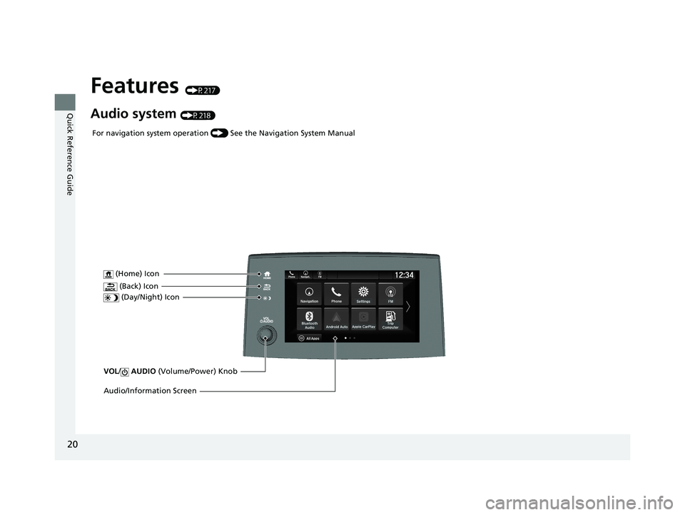 HONDA PASSPORT 2021  Navigation Manual (in English) 20
Quick Reference Guide
Features (P217)
Audio system (P218)
VOL/ AUDIO  (Volume/Power) Knob
 (Home) Icon
 (Back) Icon
 (Day/Night) Icon
Audio/Information Screen
For navigation system operation  () Se