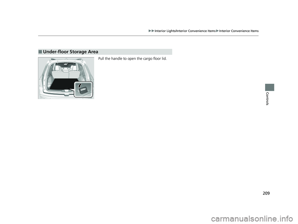 HONDA PASSPORT 2021 Navigation Manual (in English) 209
uuInterior Lights/Interior Convenience Items uInterior Convenience Items
Controls
Pull the handle to open the cargo floor lid.
■Under-floor Storage Area
21 PASSPORT-31TGS6200.book 209 ページ HONDA PASSPORT 2021 Navigation Manual (in English) 209
uuInterior Lights/Interior Convenience Items uInterior Convenience Items
Controls
Pull the handle to open the cargo floor lid.
■Under-floor Storage Area
21 PASSPORT-31TGS6200.book 209 ページ