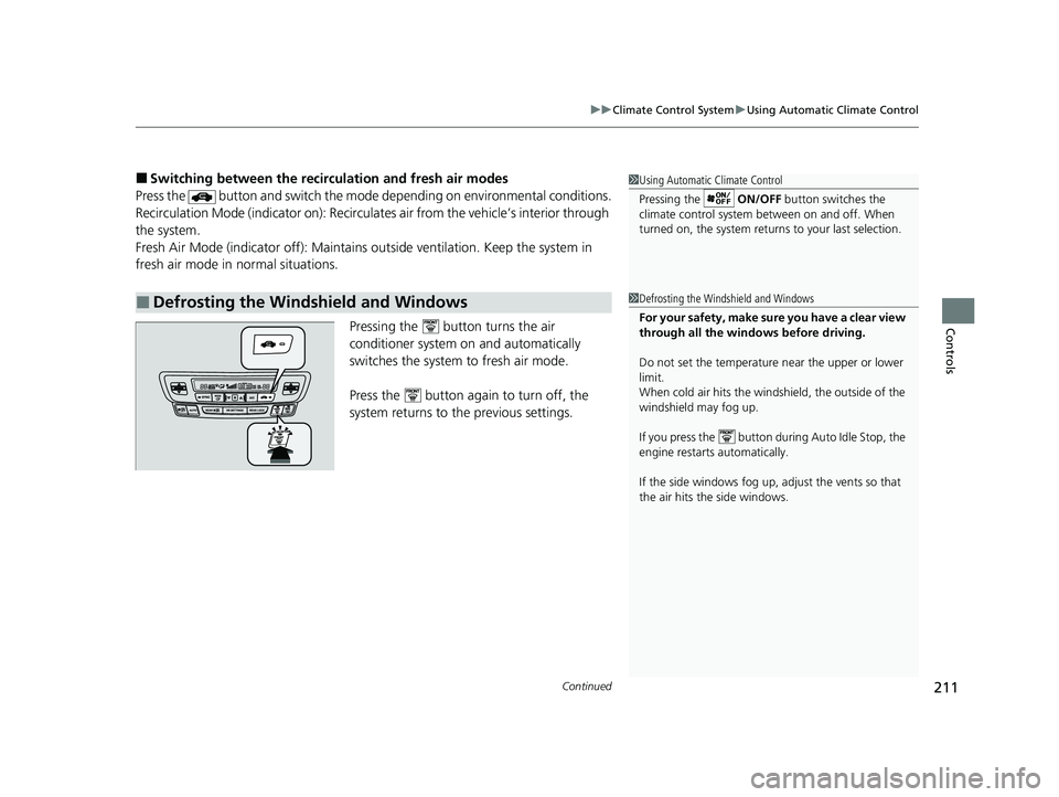 HONDA PASSPORT 2021  Owners Manual (in English) Continued211
uuClimate Control System uUsing Automatic Climate Control
Controls
■Switching between the recirculation and fresh air modes
Press the   button and switch the mode depending on environme