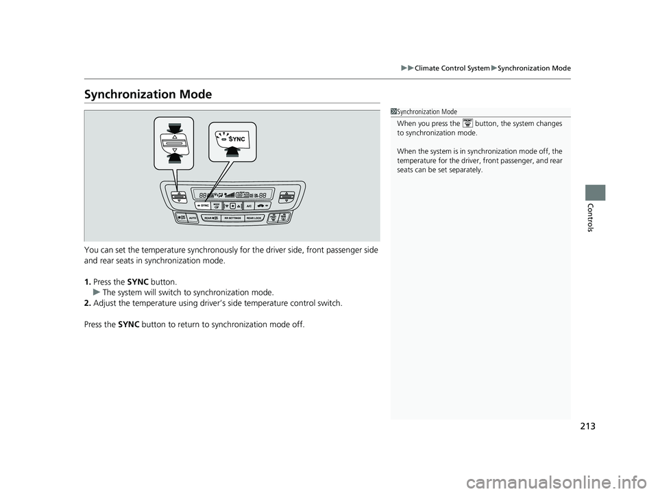 HONDA PASSPORT 2021  Navigation Manual (in English) 213
uuClimate Control System uSynchronization Mode
Controls
Synchronization Mode
You can set the temperature synchronously fo r the driver side, front passenger side 
and rear seats in synchronization