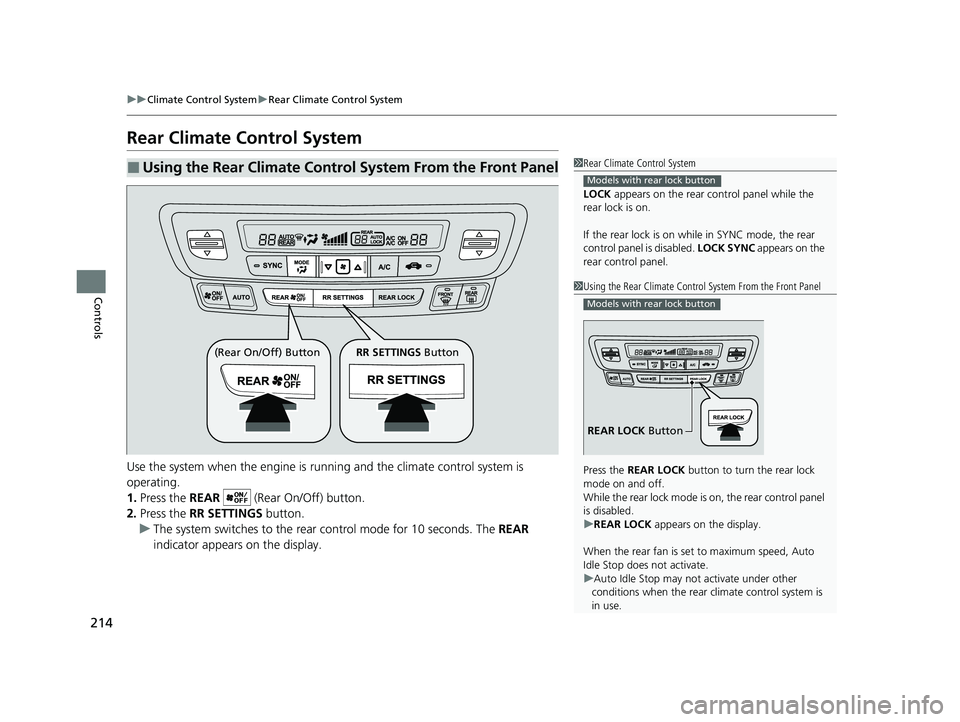 HONDA PASSPORT 2021 Navigation Manual (in English) 214
uuClimate Control System uRear Climate Control System
Controls
Rear Climate Control System
Use the system when the engine is running and the climate control system is
operating.
1. Press the REA HONDA PASSPORT 2021 Navigation Manual (in English) 214
uuClimate Control System uRear Climate Control System
Controls
Rear Climate Control System
Use the system when the engine is running and the climate control system is
operating.
1. Press the REA
