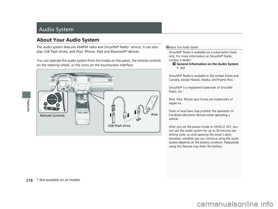 HONDA PASSPORT 2021  Owners Manual (in English) 218
Features
Audio System
About Your Audio System
The audio system features AM/FM radio and SiriusXM® Radio* service. It can also 
play USB flash drives, and iPod, iPhone, iPad and  Bluetooth® devic