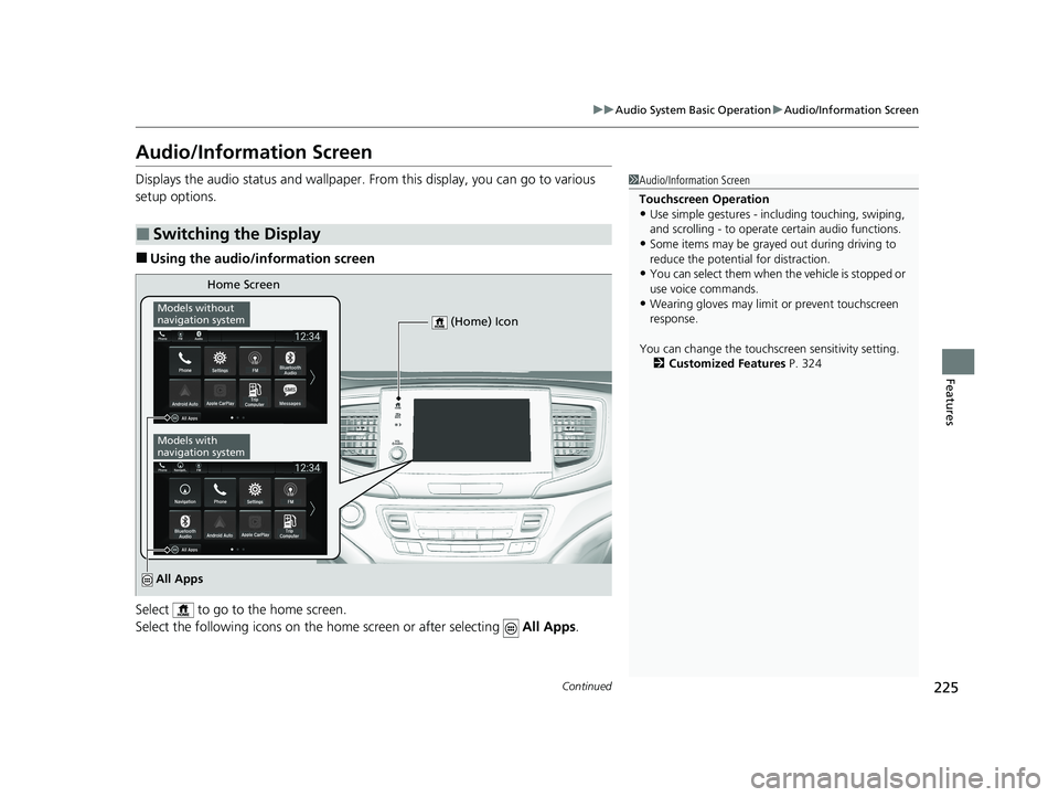 HONDA PASSPORT 2021  Navigation Manual (in English) 225
uuAudio System Basic Operation uAudio/Information Screen
Continued
Features
Audio/Information Screen
Displays the audio status and wallpaper. From this display, you can go to various 
setup option