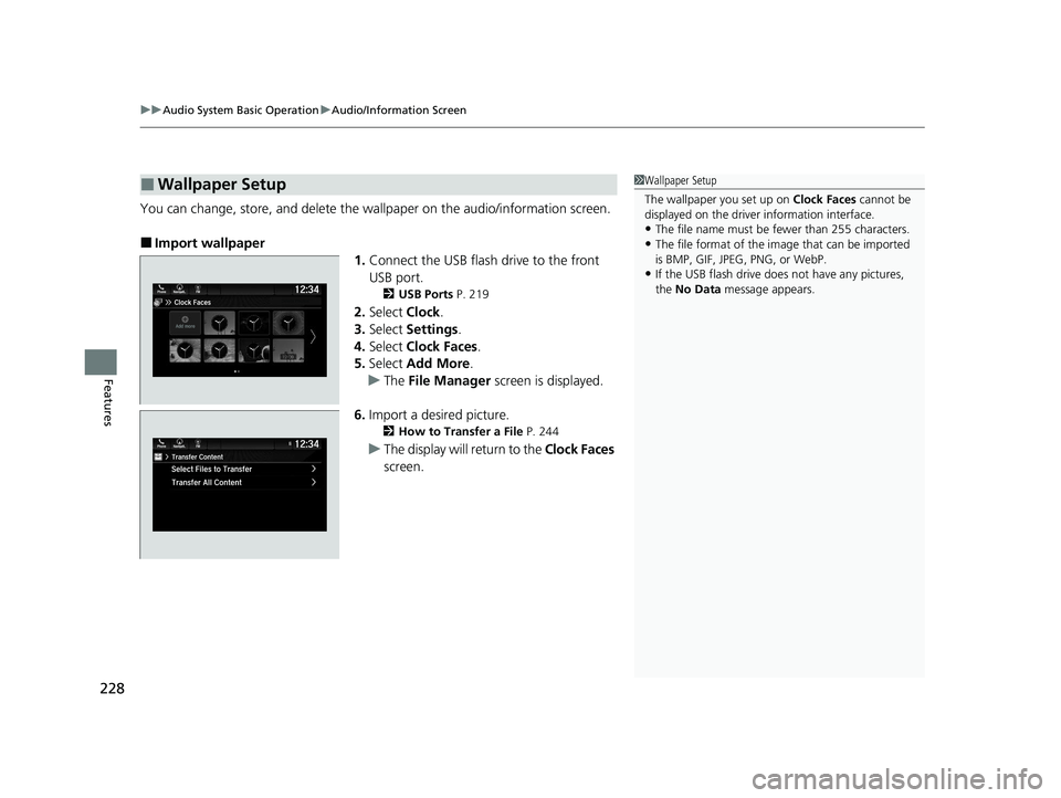 HONDA PASSPORT 2021  Navigation Manual (in English) uuAudio System Basic Operation uAudio/Information Screen
228
Features
You can change, store, and delete the wallpaper on the audio/information screen.
■Import wallpaper
1.Connect the USB flash drive