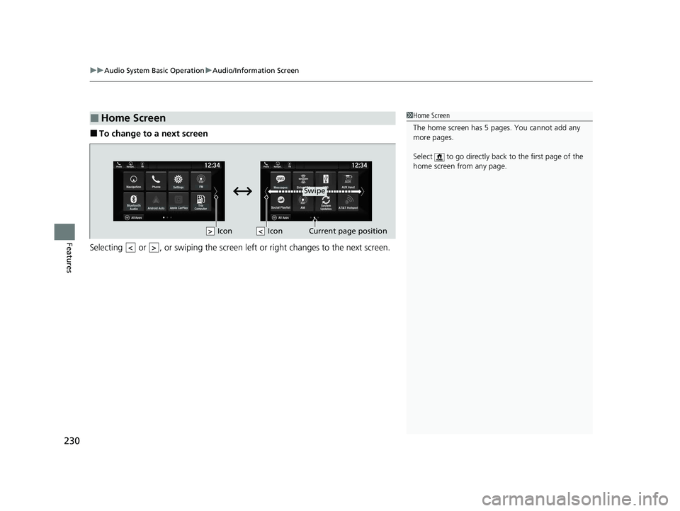 HONDA PASSPORT 2021 Navigation Manual (in English) uuAudio System Basic Operation uAudio/Information Screen
230
Features
■To change to a next screen
Selecting or , or swiping the screen le ft or right changes to the next screen.
■Home Screen1Ho HONDA PASSPORT 2021 Navigation Manual (in English) uuAudio System Basic Operation uAudio/Information Screen
230
Features
■To change to a next screen
Selecting or , or swiping the screen le ft or right changes to the next screen.
■Home Screen1Ho