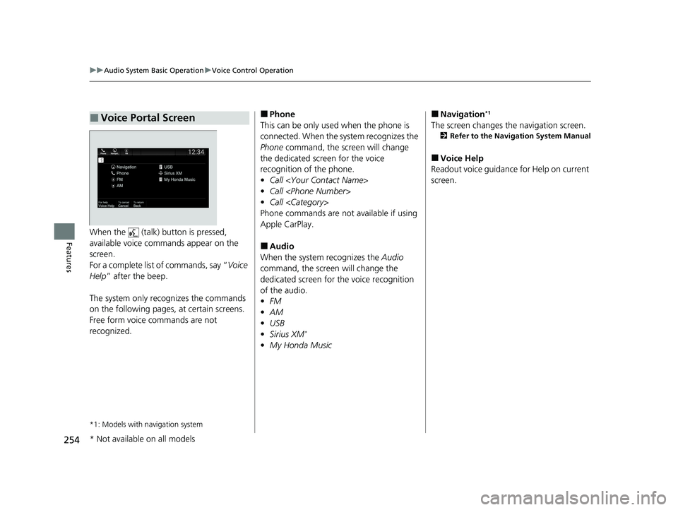 HONDA PASSPORT 2021 Navigation Manual (in English) 254
uuAudio System Basic Operation uVoice Control Operation
FeaturesWhen the (talk) button is pressed,
available voice commands appear on the
screen.
For a complete list of commands, say “ Voice HONDA PASSPORT 2021 Navigation Manual (in English) 254
uuAudio System Basic Operation uVoice Control Operation
FeaturesWhen the (talk) button is pressed,
available voice commands appear on the
screen.
For a complete list of commands, say “ Voice