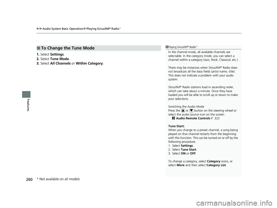 HONDA PASSPORT 2021  Owners Manual (in English) uuAudio System Basic Operation uPlaying SiriusXM ® Radio*
260
Features
1. Select  Settings .
2. Select  Tune Mode .
3. Select  All Channels  or Within Category .
■To Change the Tune Mode1Playing Si