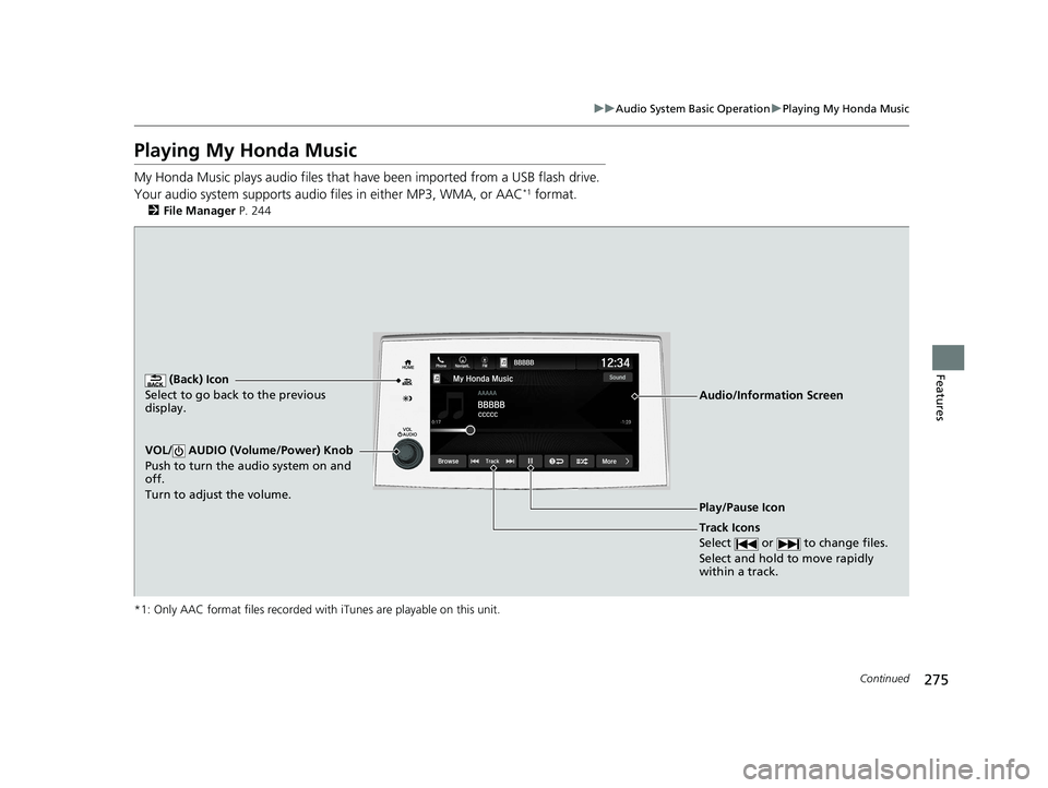 HONDA PASSPORT 2021  Navigation Manual (in English) 275
uuAudio System Basic Operation uPlaying My Honda Music
Continued
Features
Playing My Honda Music
My Honda Music plays  audio files that have been im ported from a USB flash drive. 
Your audio syst