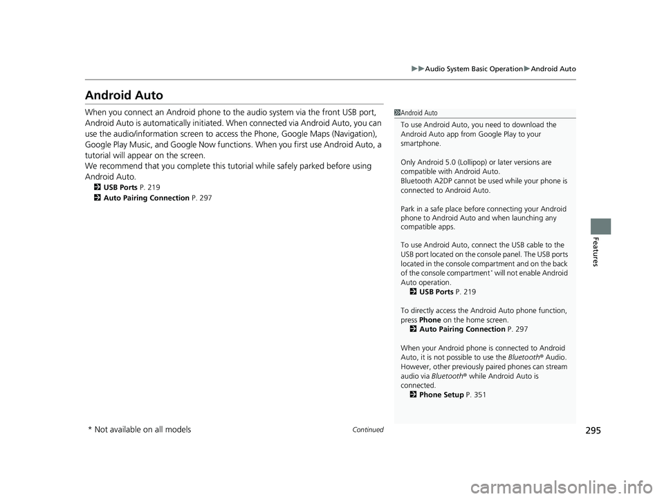 HONDA PASSPORT 2021  Owners Manual (in English) 295
uuAudio System Basic Operation uAndroid Auto
Continued
Features
Android Auto
When you connect an Android phone to the audio system via the front USB port, 
Android Auto is automatically initiated.