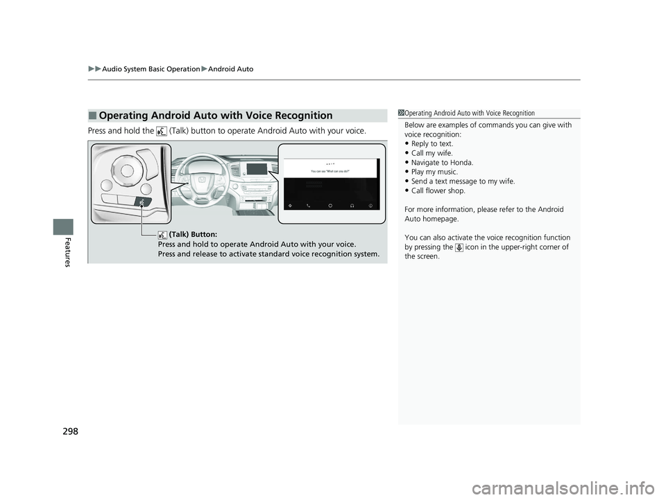 HONDA PASSPORT 2021 Navigation Manual (in English) uuAudio System Basic Operation uAndroid Auto
298
Features
Press and hold the (Talk) button to operate Android Auto with your voice.
■Operating Android Auto with Voice Recognition1Operating Androi HONDA PASSPORT 2021 Navigation Manual (in English) uuAudio System Basic Operation uAndroid Auto
298
Features
Press and hold the (Talk) button to operate Android Auto with your voice.
■Operating Android Auto with Voice Recognition1Operating Androi