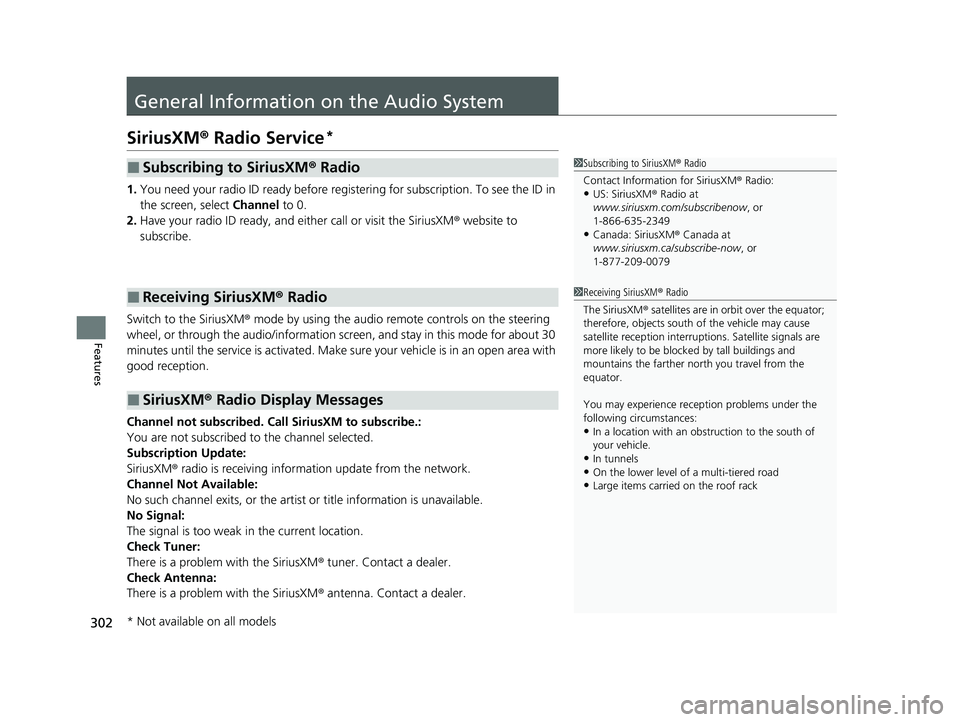HONDA PASSPORT 2021 Navigation Manual (in English) 302
Features
General Information on the Audio System
SiriusXM® Radio Service*
1. You need your radio ID ready before regist ering for subscription. To see the ID in
the screen, select Channel to 0. HONDA PASSPORT 2021 Navigation Manual (in English) 302
Features
General Information on the Audio System
SiriusXM® Radio Service*
1. You need your radio ID ready before regist ering for subscription. To see the ID in
the screen, select Channel to 0.