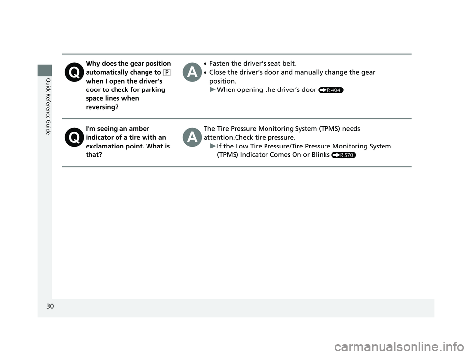 HONDA PASSPORT 2021  Navigation Manual (in English) 30
Quick Reference Guide
Why does the gear position 
automatically change to 
(P 
when I open the driver’s 
door to check for parking 
space lines when 
reversing?
●Fasten the driver’s seat belt