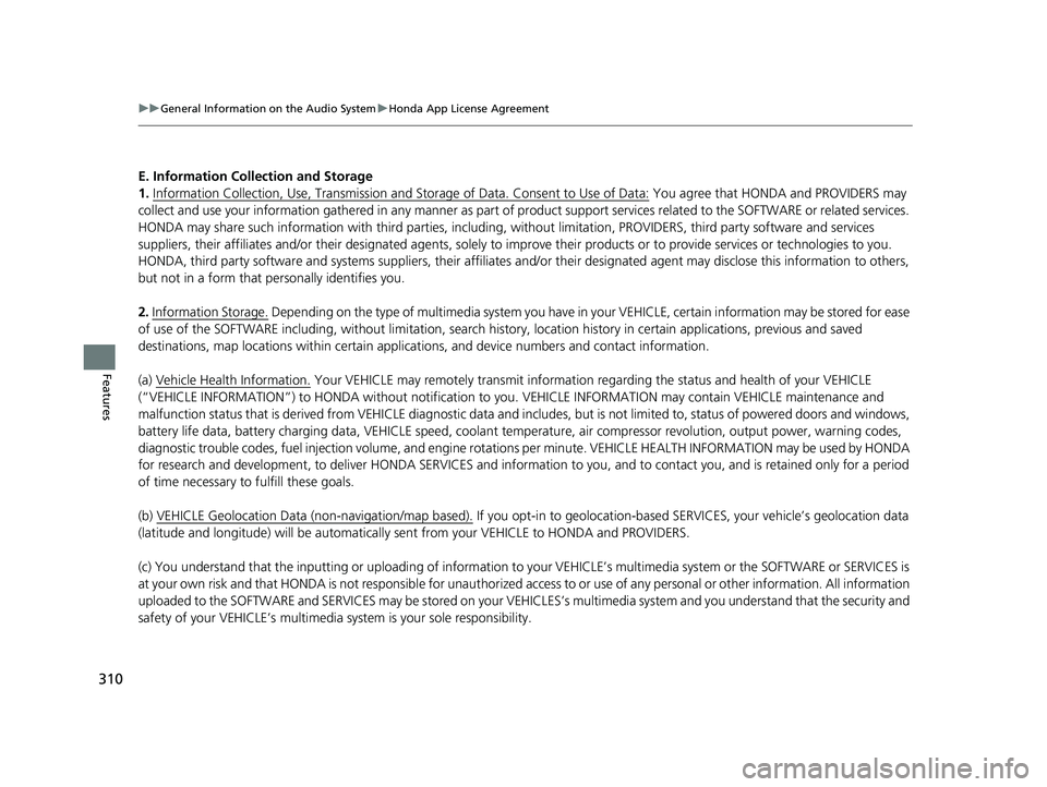 HONDA PASSPORT 2021 Navigation Manual (in English) 310
uuGeneral Information on the Audio System uHonda App License Agreement
Features
E. Information Coll ection and Storage
1. Information Collection, Use, Transmission and Storage of Data. Consent t HONDA PASSPORT 2021 Navigation Manual (in English) 310
uuGeneral Information on the Audio System uHonda App License Agreement
Features
E. Information Coll ection and Storage
1. Information Collection, Use, Transmission and Storage of Data. Consent t