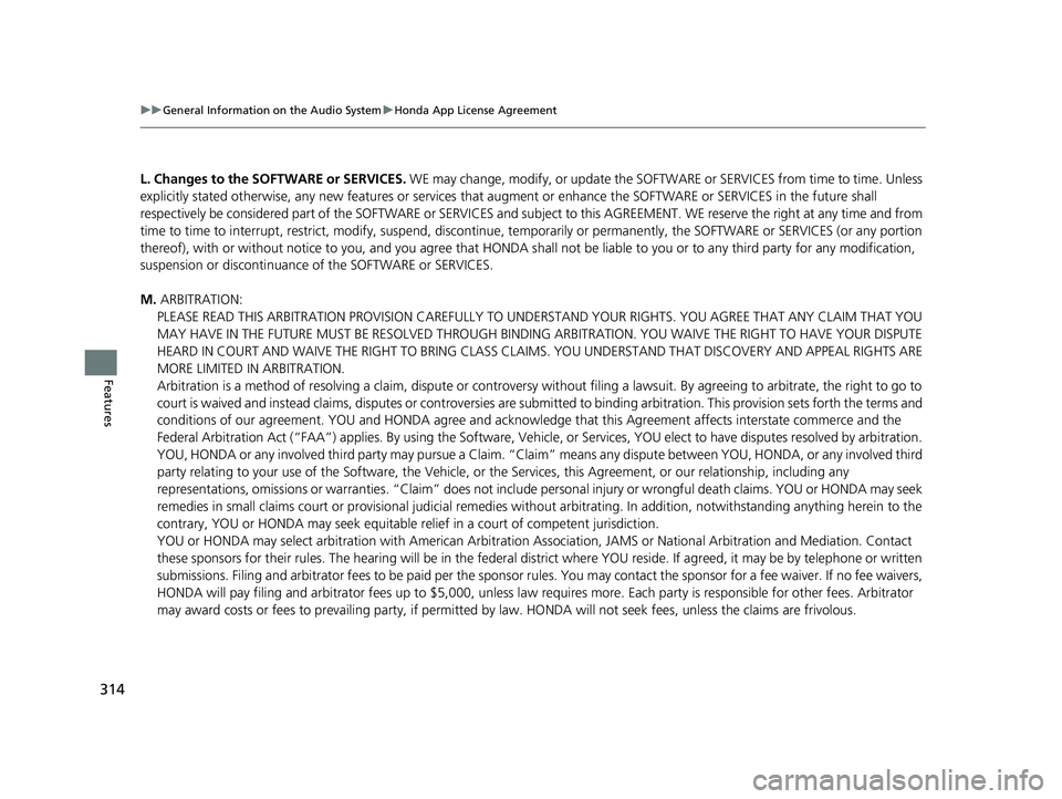 HONDA PASSPORT 2021  Navigation Manual (in English) 314
uuGeneral Information on the Audio System uHonda App License Agreement
Features
L. Changes to the SOFTWARE or SERVICES.  WE may change, modify, or update the SOFT WARE or SERVICES from time to tim