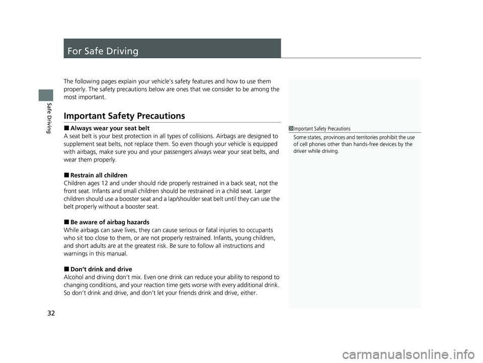 HONDA PASSPORT 2021  Owners Manual (in English) 32
Safe Driving
For Safe Driving
The following pages explain your vehicle’s safety features and how to use them 
properly. The safety precauti ons below are ones that we consider to be among the 
mo