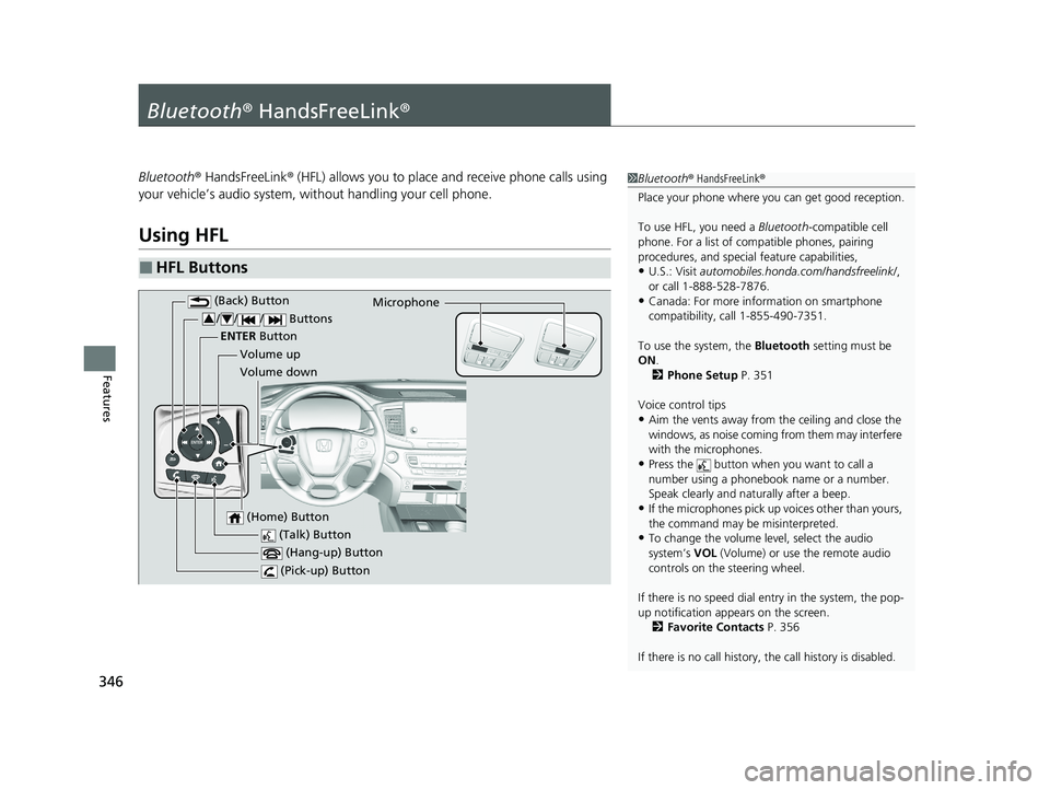HONDA PASSPORT 2021 Navigation Manual (in English) 346
Features
Bluetooth® HandsFreeLink ®
Bluetooth® HandsFreeLink ® (HFL) allows you to place and receive phone calls using
your vehicle’s audio system, without handling your cell phone.
Using H HONDA PASSPORT 2021 Navigation Manual (in English) 346
Features
Bluetooth® HandsFreeLink ®
Bluetooth® HandsFreeLink ® (HFL) allows you to place and receive phone calls using
your vehicle’s audio system, without handling your cell phone.
Using H