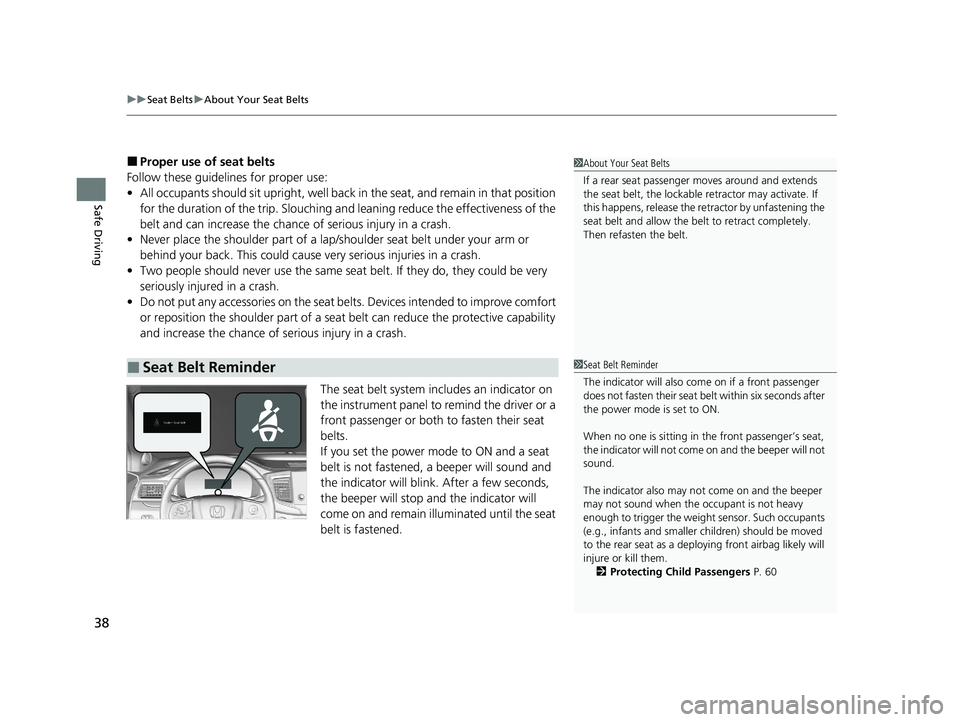 HONDA PASSPORT 2021  Navigation Manual (in English) uuSeat Belts uAbout Your Seat Belts
38
Safe Driving
■Proper use of seat belts
Follow these guidelines  for proper use:
• All occupants should sit upright, well back in the seat, and remain in that