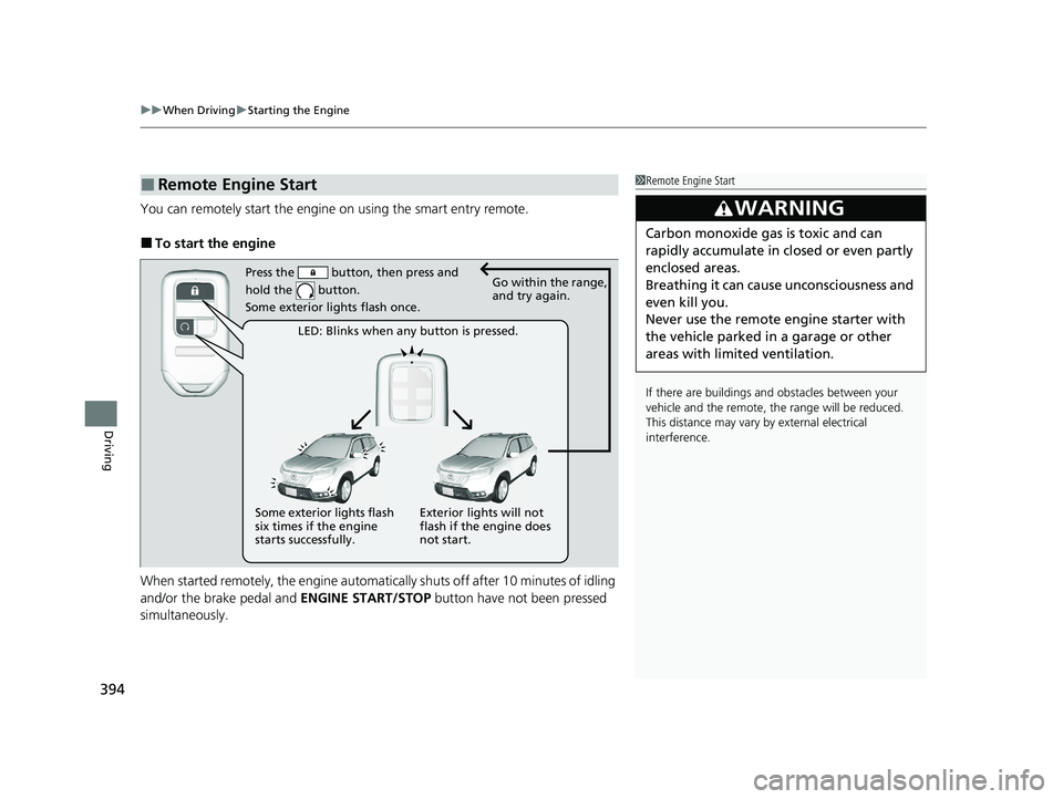 HONDA PASSPORT 2021 Navigation Manual (in English) uuWhen Driving uStarting the Engine
394
Driving
You can remotely start the engine on using the smart entry remote.
■To start the engine
When started remotely, the engine automati cally shuts off af HONDA PASSPORT 2021 Navigation Manual (in English) uuWhen Driving uStarting the Engine
394
Driving
You can remotely start the engine on using the smart entry remote.
■To start the engine
When started remotely, the engine automati cally shuts off af
