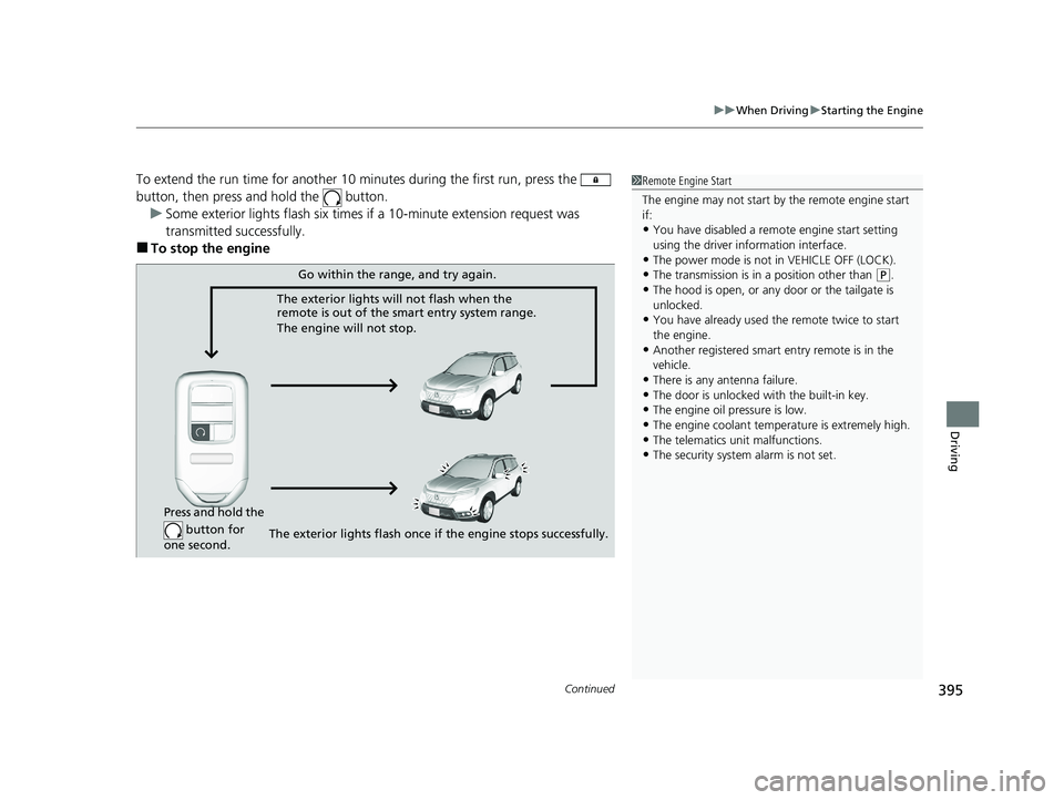 HONDA PASSPORT 2021 Navigation Manual (in English) Continued395
uuWhen Driving uStarting the Engine
Driving
To extend the run time for another 10 mi nutes during the first run, press the
button, then press an d hold the button.
u Some exterior li HONDA PASSPORT 2021 Navigation Manual (in English) Continued395
uuWhen Driving uStarting the Engine
Driving
To extend the run time for another 10 mi nutes during the first run, press the
button, then press an d hold the button.
u Some exterior li