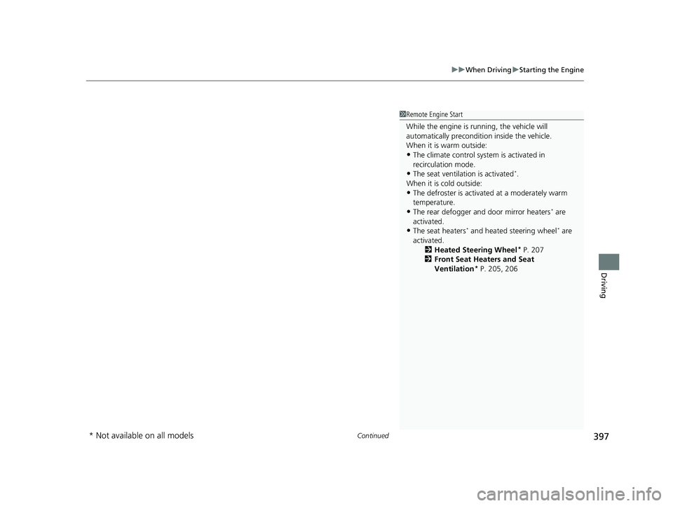HONDA PASSPORT 2021 Navigation Manual (in English) Continued397
uuWhen Driving uStarting the Engine
Driving
1Remote Engine Start
While the engine is running, the vehicle will
automatically preconditi on inside the vehicle.
When it is warm outside:
HONDA PASSPORT 2021 Navigation Manual (in English) Continued397
uuWhen Driving uStarting the Engine
Driving
1Remote Engine Start
While the engine is running, the vehicle will
automatically preconditi on inside the vehicle.
When it is warm outside:
