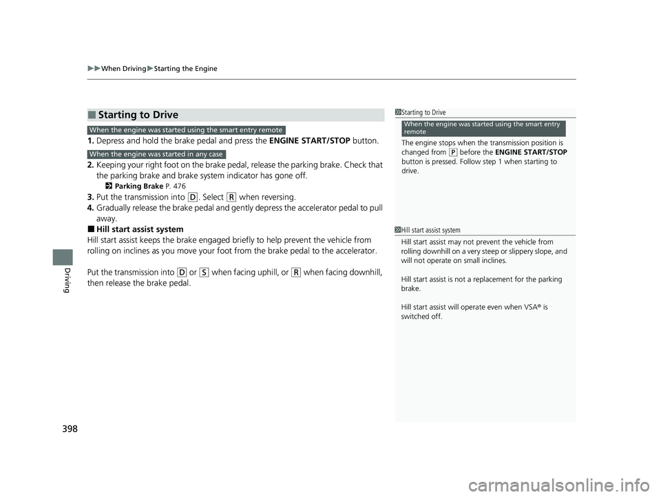 HONDA PASSPORT 2021 Navigation Manual (in English) uuWhen Driving uStarting the Engine
398
Driving
1. Depress and hold the brake pedal and press the ENGINE START/STOP button.
2. Keeping your right foot on the brake peda l, release the parking brake. HONDA PASSPORT 2021 Navigation Manual (in English) uuWhen Driving uStarting the Engine
398
Driving
1. Depress and hold the brake pedal and press the ENGINE START/STOP button.
2. Keeping your right foot on the brake peda l, release the parking brake.