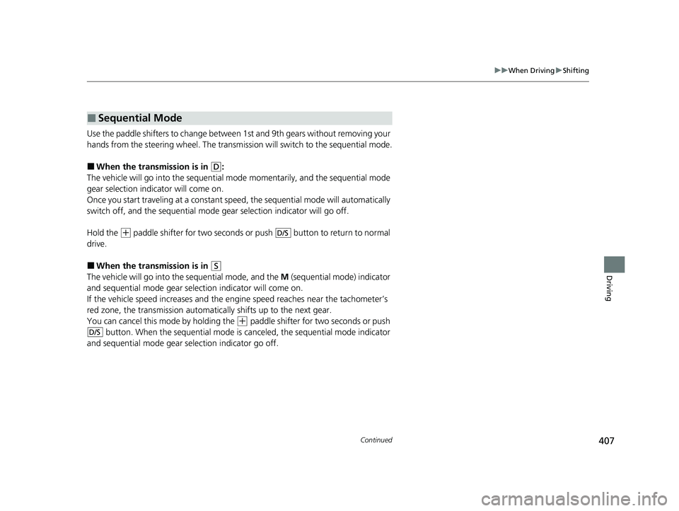 HONDA PASSPORT 2021 Navigation Manual (in English) 407
uuWhen Driving uShifting
Continued
Driving
Use the paddle shifters to change betwee n 1st and 9th gears without removing your
hands from the steering wheel. The transmission will switch to the se HONDA PASSPORT 2021 Navigation Manual (in English) 407
uuWhen Driving uShifting
Continued
Driving
Use the paddle shifters to change betwee n 1st and 9th gears without removing your
hands from the steering wheel. The transmission will switch to the se