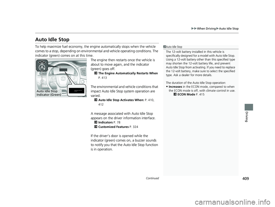 HONDA PASSPORT 2021 Navigation Manual (in English) 409
uuWhen Driving uAuto Idle Stop
Continued
Driving
Auto Idle Stop
To help maximize fuel economy, the engine automatically stops when the vehicle
comes to a stop, depending on environmental and vehi HONDA PASSPORT 2021 Navigation Manual (in English) 409
uuWhen Driving uAuto Idle Stop
Continued
Driving
Auto Idle Stop
To help maximize fuel economy, the engine automatically stops when the vehicle
comes to a stop, depending on environmental and vehi