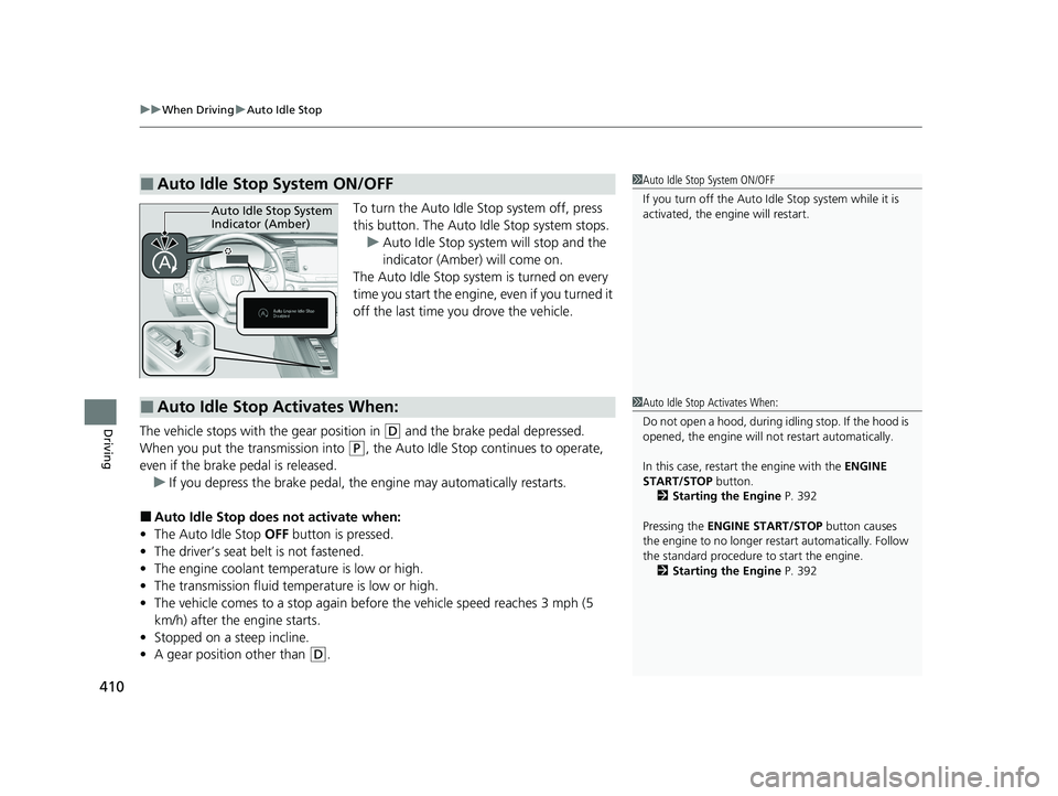 HONDA PASSPORT 2021  Owners Manual (in English) uuWhen Driving uAuto Idle Stop
410
Driving
To turn the Auto Idle Stop system off, press 
this button. The Auto Idle Stop system stops.
u Auto Idle Stop system will stop and the 
indicator (Amber) will