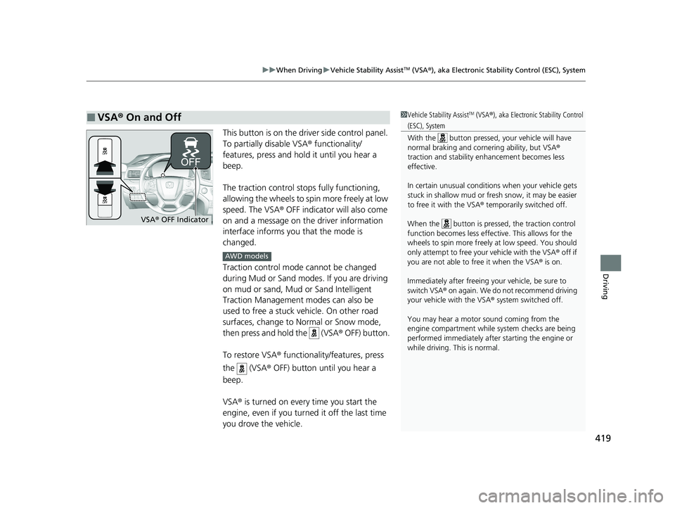 HONDA PASSPORT 2021 Navigation Manual (in English) 419
uuWhen Driving uVehicle Stability AssistTM (VSA ®), aka Electronic Stability Control (ESC), System
Driving
This button is on the driver side control panel.
To partially disable VSA ® functional HONDA PASSPORT 2021 Navigation Manual (in English) 419
uuWhen Driving uVehicle Stability AssistTM (VSA ®), aka Electronic Stability Control (ESC), System
Driving
This button is on the driver side control panel.
To partially disable VSA ® functional