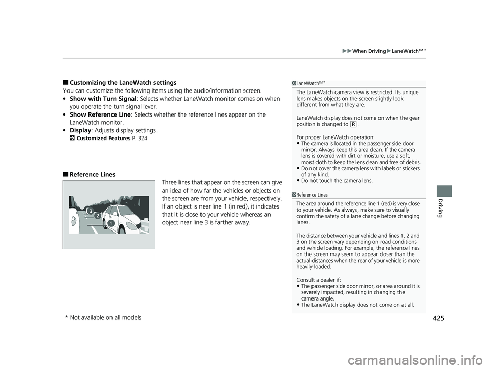 HONDA PASSPORT 2021  Owners Manual (in English) 425
uuWhen Driving uLaneWatchTM*
Driving
■Customizing the La neWatch settings
You can customize the following items using the audio/information screen.
• Show with Turn Signal : Selects whether La