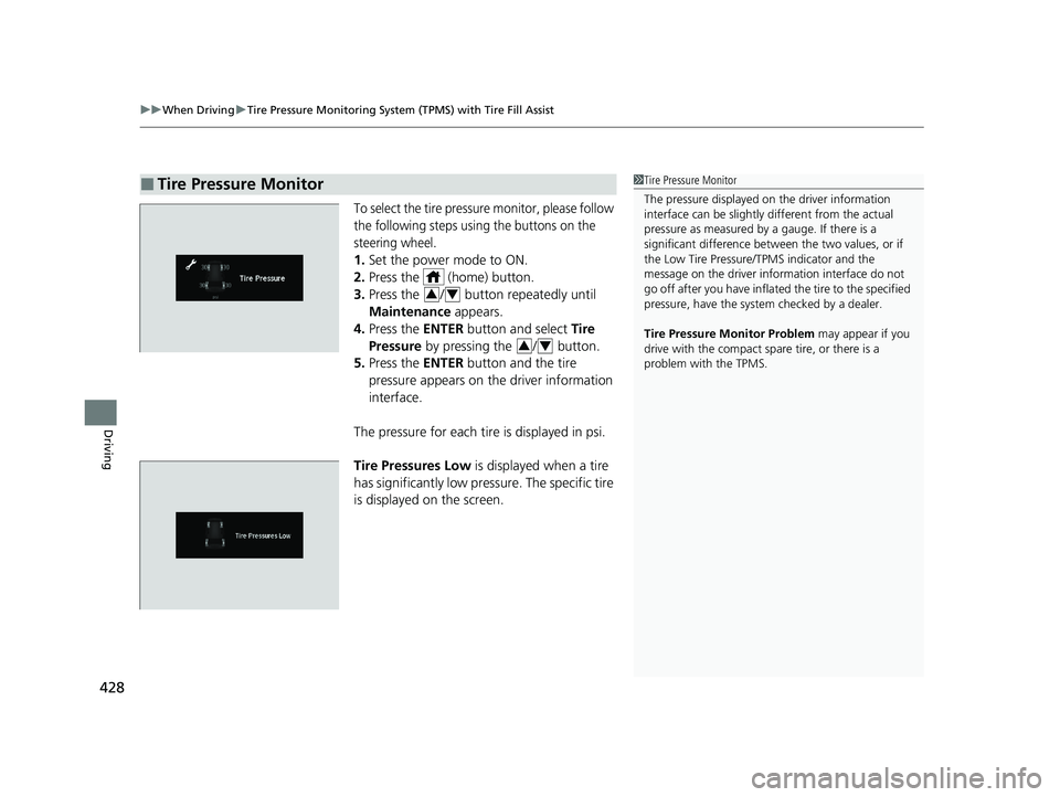 HONDA PASSPORT 2021  Navigation Manual (in English) uuWhen Driving uTire Pressure Monitoring System (TPMS) with Tire Fill Assist
428
Driving
To select the tire pressure monitor, please follow 
the following steps using the buttons on the 
steering whee