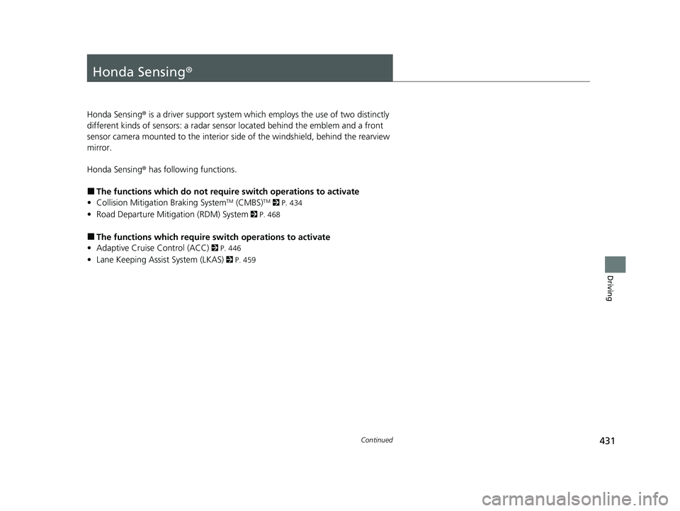 HONDA PASSPORT 2021 Owners Manual (in English) 431Continued
Driving
Honda Sensing®
Honda Sensing® is a driver support system which employs the use of two distinctly
different kinds of sensors: a radar sensor located behind the emblem and a fro HONDA PASSPORT 2021 Owners Manual (in English) 431Continued
Driving
Honda Sensing®
Honda Sensing® is a driver support system which employs the use of two distinctly
different kinds of sensors: a radar sensor located behind the emblem and a fro