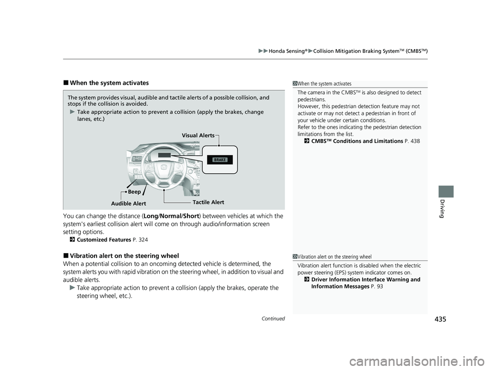 HONDA PASSPORT 2021  Navigation Manual (in English) Continued435
uuHonda Sensing ®u Collision Mitigation Braking SystemTM (CMBSTM)
Driving
■When the system activates
You can change the distance ( Long/Normal /Short ) between vehicles at which the 
s