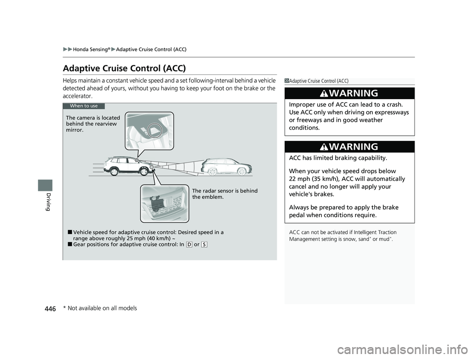 HONDA PASSPORT 2021   (in English) Owners Guide 446
uuHonda Sensing ®u Adaptive Cruise Control (ACC)
Driving
Adaptive Cruise Control (ACC)
Helps maintain a constant vehicle speed a nd a set following-interval behind a vehicle 
detected ahead of yo