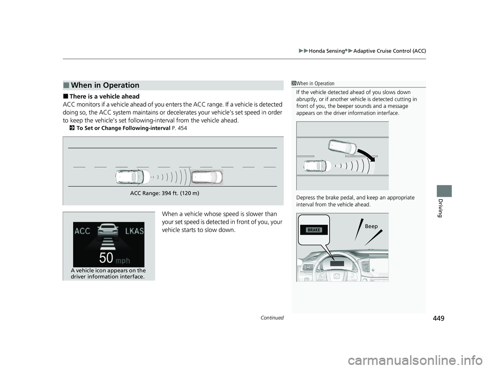 HONDA PASSPORT 2021 Navigation Manual (in English) Continued449
uuHonda Sensing ®u Adaptive Cruise Control (ACC)
Driving
■There is a vehicle ahead
ACC monitors if a vehicle ahead of you ente rs the ACC range. If a vehicle is detected
doing so, the HONDA PASSPORT 2021 Navigation Manual (in English) Continued449
uuHonda Sensing ®u Adaptive Cruise Control (ACC)
Driving
■There is a vehicle ahead
ACC monitors if a vehicle ahead of you ente rs the ACC range. If a vehicle is detected
doing so, the