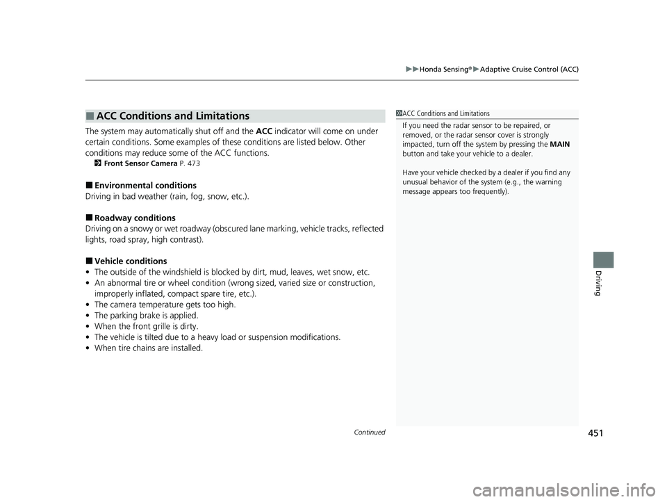 HONDA PASSPORT 2021   (in English) Owners Guide Continued451
uuHonda Sensing ®u Adaptive Cruise Control (ACC)
Driving
The system may automatically shut off and the  ACC indicator will come on under 
certain conditions. Some examples of these condi