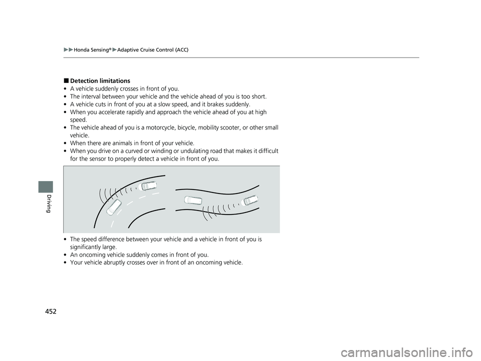 HONDA PASSPORT 2021 (in English) Service Manual 452
uuHonda Sensing ®u Adaptive Cruise Control (ACC)
Driving
■Detection limitations
• A vehicle suddenly crosses in front of you.
• The interval between your vehicle and the vehicle ahead of yo HONDA PASSPORT 2021 (in English) Service Manual 452
uuHonda Sensing ®u Adaptive Cruise Control (ACC)
Driving
■Detection limitations
• A vehicle suddenly crosses in front of you.
• The interval between your vehicle and the vehicle ahead of yo